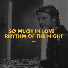 So Much In Love | Rhythm Of The Night (Axwell Mashup)