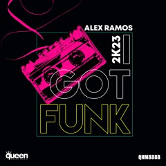 QHM888 - Alex Ramos - I Got Funk 2k23