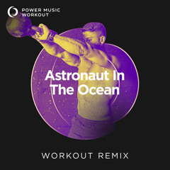 Astronaut in the Ocean (Workout Remix 150 BPM)