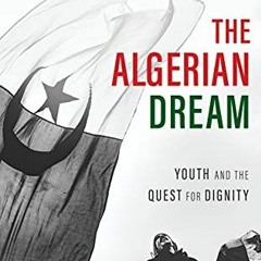 [ACCESS] PDF EBOOK EPUB KINDLE The Algerian Dream: Youth and the Quest for Dignity by