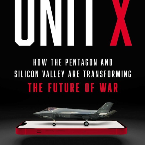 Kindle⚡online✔PDF Unit X: How the Pentagon and Silicon Valley Are Transforming the Future of Wa