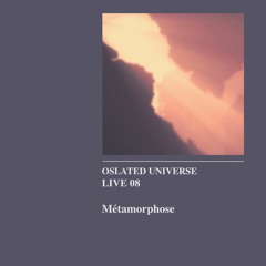 Oslated Universe Live 08 - Métamorphose