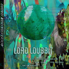 Acceleration Radio - Lord Loubbit - 2024-2-22