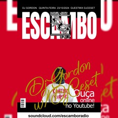 ESCAMBO RADIO: [23/10/24] DJ GORDON GUEST MIX w/ DJCESET