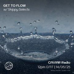 GET TO FLOW w/ Skippy Selects - 14/05/25 - Caviar Radio
