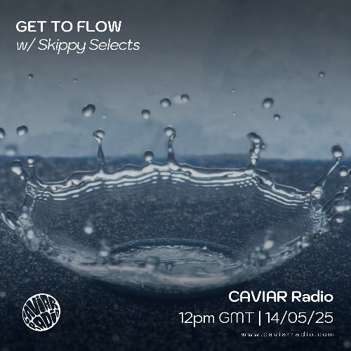 GET TO FLOW w/ Skippy Selects - 14/05/25 - Caviar Radio