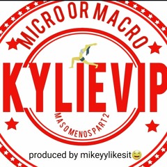 KylieVip- Micro Or Macro (Mas o Menos Part 2) produced by mikeyylikesit🤤