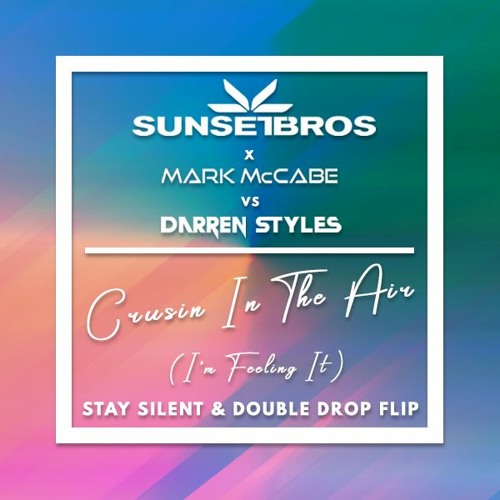 Sunset Bros X Mark McCabe VS Darren Styles - Crusin In The Air (Stay Silent & Double Drop Flip)