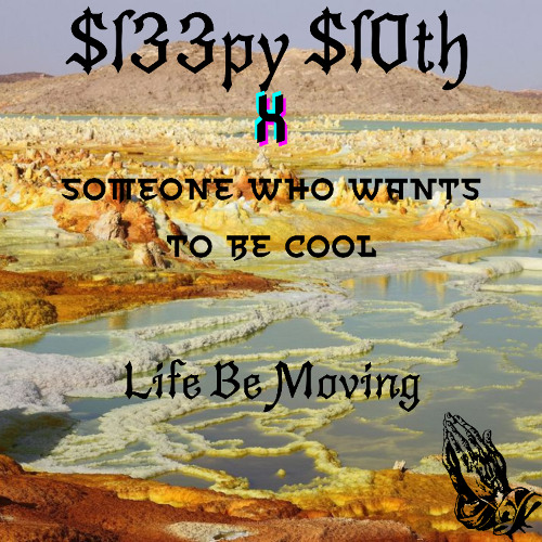 Life Be Moving (Feat. someone who wants to be cool)