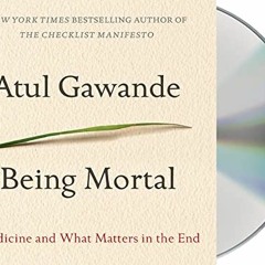 FREE PDF 🖍️ Being Mortal: Medicine and What Matters in the End by  Atul Gawande &  R