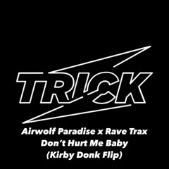 Airwolf Paradise x Rave Trax - Don't Hurt Me Baby (Kirby Donk Flip) (Free Download)