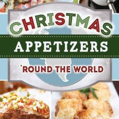 ❤[PDF]⚡ Christmas Appetizers 'Round the World (English Edition)