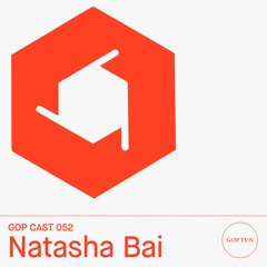 Gop Cast 052 - Natasha Bai