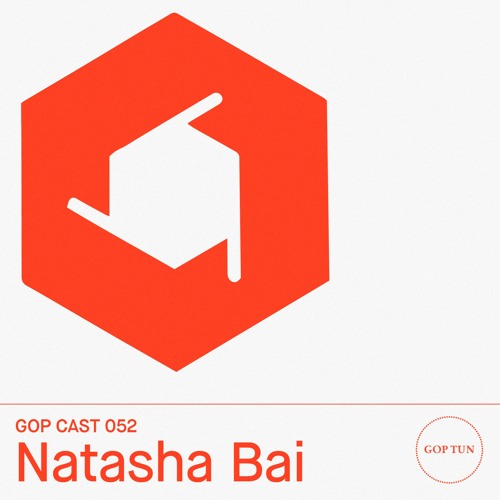 Gop Cast 052 - Natasha Bai