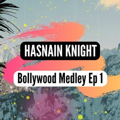 Hasnain Knight-Bollywood Medley / Mashup Ep 1