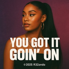 You got it goin’ On