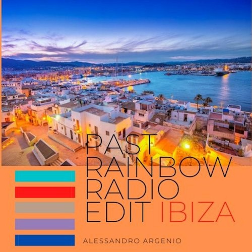 Stream Past Rainbow - Radio Edit Ibiza by Alessandro Argenio | Listen  online for free on SoundCloud