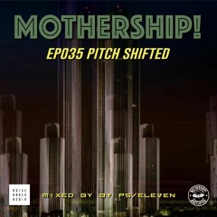Mothership! - EP035 - Pitch Shifted // Mixed By PS/Eleven