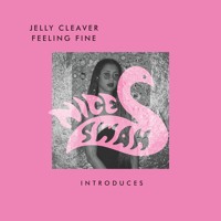 Jelly Cleaver - Feeling Fine (Ft. Shunahi & Maddy Coombs)