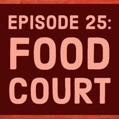 Episode 25: Food Court