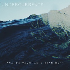 Ananda Vaughan & Ryan Herr - Undercurrents