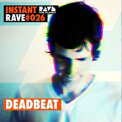 DEADBEAT @ Instant Rave #026 w/ Cynosure