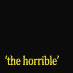 'the horrible'