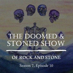 The Doomed and Stoned Show - Of Rock And Stone (S7E10)