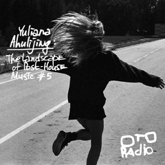 Ahulijing - The Landscape Of Post-House Music #5 (OTO Radio)