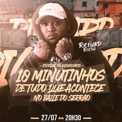 10 MINUTINHOS TUDO QUE ACONTECE NO BAILE DO SERRAO - DJ RICHARD ROCHA