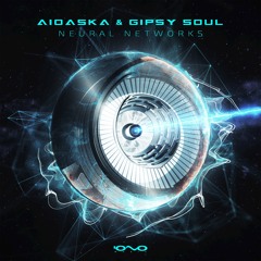 Aioaska, Gipsy Soul - Neural Networks | OUT NOW