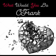 CFrank What Would U Do