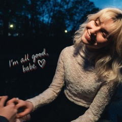 I'm all good, babe
