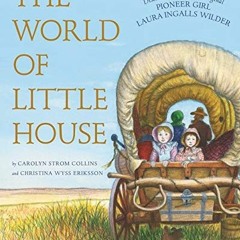 [FREE] PDF 📕 The World of Little House (Little House Nonfiction) by  Carolyn Strom C