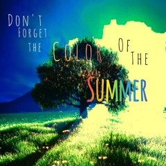 Don't Forget The Color Of Summer