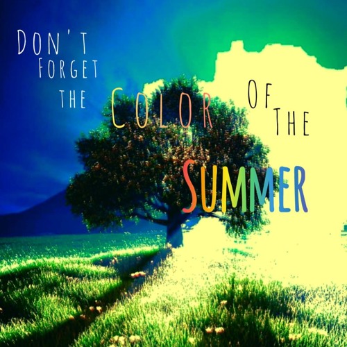 Don't Forget The Color Of Summer
