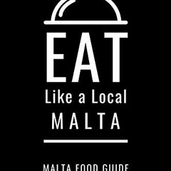 View KINDLE PDF EBOOK EPUB Eat Like a Local- Malta: Malta Food Guide (Eat Like a Loca