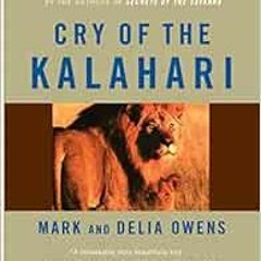 Access EPUB KINDLE PDF EBOOK Cry of the Kalahari by Mark Owens,Delia Owens ✓