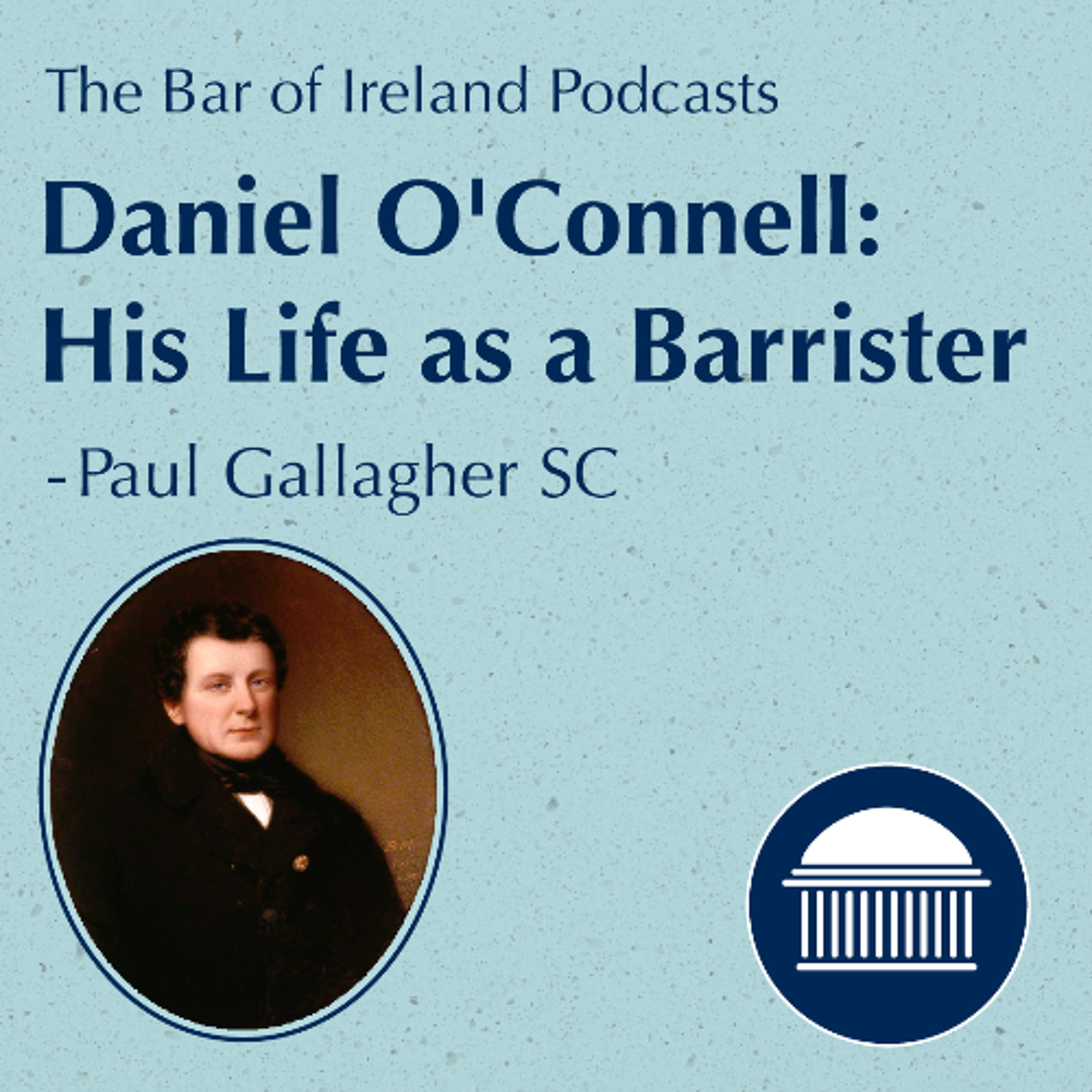 O’Connell 250 Symposium | Daniel O'Connell: His Life as a Barrister | Paul Gallagher SC episode artwork