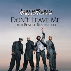 Don't Leave Me - PagoCharme - Joker Beats feat. BlackStreet