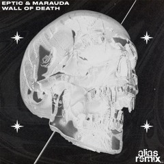 Eptic & Marauda - Wall Of Death [alias remix]