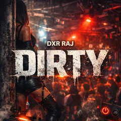 DXR Raj – DIRTY (Underground Tech House)