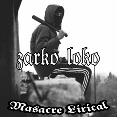 Masacre lirical- Zarko Loco