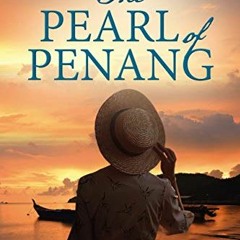 ACCESS [EPUB KINDLE PDF EBOOK] The Pearl of Penang: A powerful love story in the Far