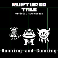 [Rupturedtale] Running and Gunning