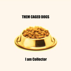 Them Caged Dogs - I Am Collector (feat. Fanny Winter)