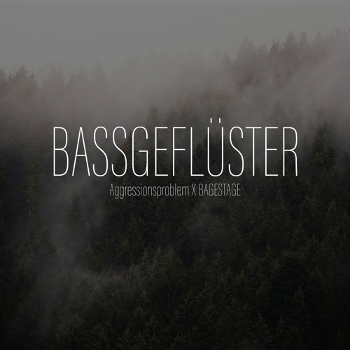 BASSGEFLÜSTER | Aggressionsproblem X BAGESTAGE