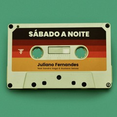 Juliano Fernandes feat Sandro Saga & Gustavo Seixas - Sabado à Noite (Extended Mix)