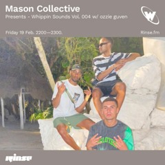 Whippin Sound 004 // Mason Collective + Ozzie Guven // Rinse FM