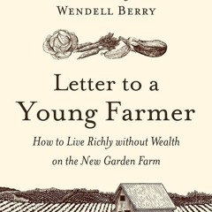 READ [PDF] Letter to a Young Farmer: How to Live Richly without Wealth on the Ne